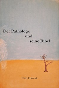 Der Pathologe und seine Bibel - Otto Dworak - E-Book