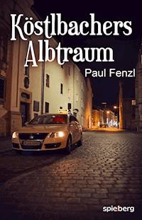 Köstlbachers Albtraum - Paul Fenzl - E-Book