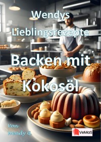 Wendys Lieblingsrezepte - Backen mit Kokosöl - Wendy G. - E-Book