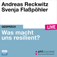 Was macht uns resilient? - phil.COLOGNE live (ungekürzt) - Andreas Reckwitz - Hörbuch