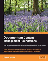 Documentum Content Management Foundations: EMC Proven Professional Certification Exam E20-120 Study Guide - Pawan Kumar - E-Book