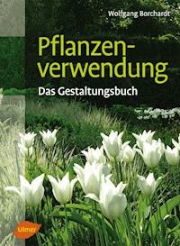 Pflanzenverwendung - Wolfgang Borchardt - E-Book