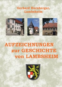 Aufzeichnungen zur Geschichte von Lambsheim - Gerhard Hornberger - E-Book