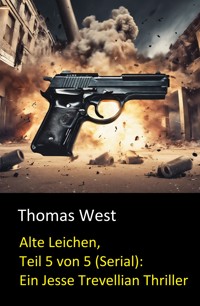 Alte Leichen, Teil 5 von 5 (Serial): Ein Jesse Trevellian Thriller - Thomas West - E-Book