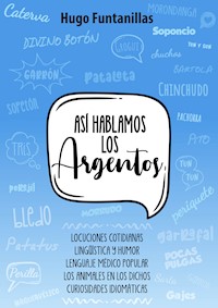Así hablamos los Argentos - Hugo Funtanillas - E-Book