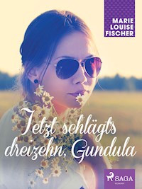 Jetzt schlägt's dreizehn, Gundula - Marie Louise Fischer - E-Book