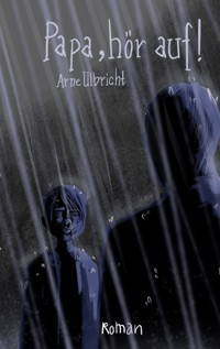 Papa, hör auf! - Arne Ulbricht - E-Book