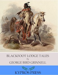 Blackfoot Lodge Tales - George Bird Grinnell - E-Book