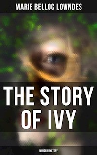 THE STORY OF IVY (Murder Mystery) - Marie Belloc Lowndes - E-Book