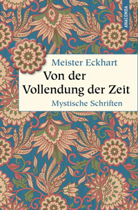 Von der Vollendung der Zeit. Mystische Schriften - Meister Eckhart - E-Book