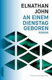 An einem Dienstag geboren - Elnathan John - E-Book