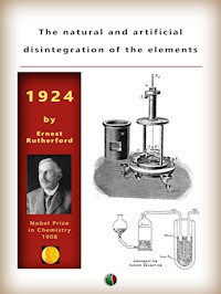 The natural and artificial disintegration of the elements - Ernest Rutherford - E-Book