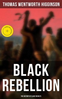 Black Rebellion: The History of Slave Revolts - Thomas Wentworth Higginson - E-Book
