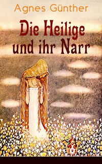 Die Heilige und ihr Narr - Agnes Günther - E-Book