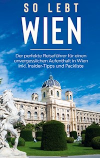 So lebt Wien: Der perfekte Reiseführer für einen unvergesslichen Aufenthalt in Wien inkl. Insider-Tipps und Packliste - Marlinde Waldkirch - E-Book