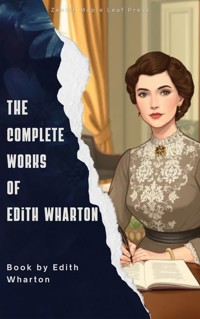 The Complete Works of Edith Wharton - Edith Wharton - E-Book