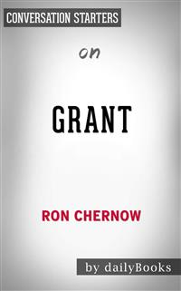 Grant: by Ron Chernow | Conversation Starters - dailyBooks - E-Book