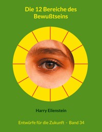 Die 12 Bereiche des Bewußtseins - Harry Eilenstein - E-Book