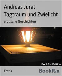 Tagtraum und Zwielicht - Andreas Jurat - E-Book