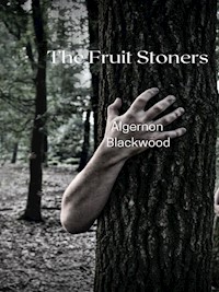 The Fruit Stoners - Algernon Blackwood - E-Book