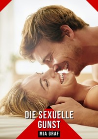 Die sexuelle Gunst - Mia Graf - E-Book