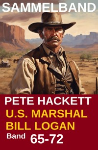 U.S. Marshal Bill Logan, Band 65-72 - Acht Romane (U.S. Marshal Western Sammelband) - Pete Hackett - E-Book