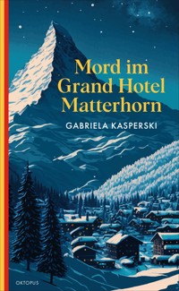 Mord im Grand Hotel Matterhorn - Gabriela Kasperski - E-Book