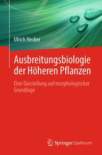 Ausbreitungsbiologie der Höheren Pflanzen - Ulrich Hecker - E-Book