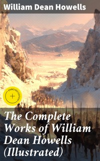 The Complete Works of William Dean Howells (Illustrated) - William Dean Howells - E-Book