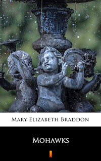 Mohawks - Mary Elizabeth Braddon - E-Book