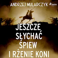 Jeszcze słychać śpiew i rżenie koni - Andrzej Mularczyk - Hörbuch
