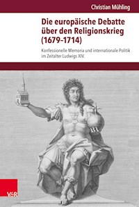 Die europäische Debatte über den Religionskrieg (1679–1714) - Christian Mühling - E-Book