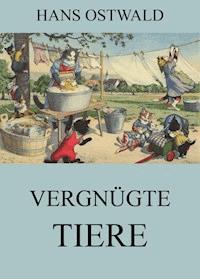Vergnügte Tiere - Hans Ostwald - E-Book