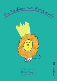 Wie der Löwe zum König wurde - Kilian Kraft - E-Book