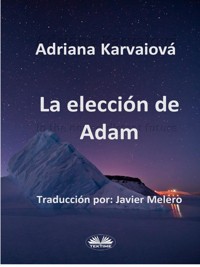 La Elección De Adam - Adriana Karvaiová - E-Book