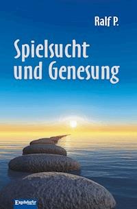 Spielsucht und Genesung - Ralf P. - E-Book