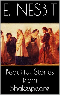Beautiful Stories from Shakespeare - E. Nesbit - E-Book