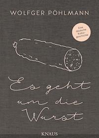 Es geht um die Wurst - Wolfger Pöhlmann - E-Book