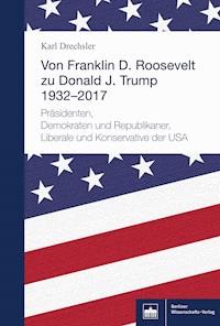 Von Franklin D. Roosevelt bis Donald J. Trump. 1932–2017 - Karl Drechsler - E-Book