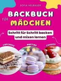 Backbuch für Mädchen - Sofia Helbauer - E-Book