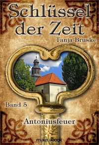 Schlüssel der Zeit - Band 5: Antoniusfeuer - Tanja Bruske - E-Book