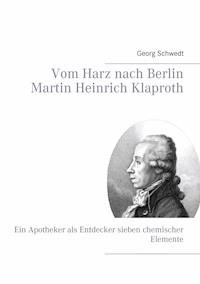 Vom Harz nach Berlin Martin Heinrich Klaproth - Georg Schwedt - E-Book