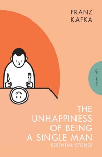 The Unhappiness of Being a Single Man - Franz  kafka - E-Book