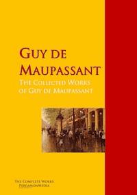 The Collected Works of Guy de Maupassant - Guy de Maupassant - E-Book