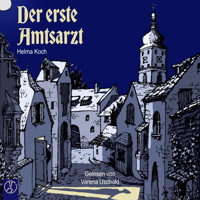 Der erste Amtsarzt - Helma Koch - Hörbuch
