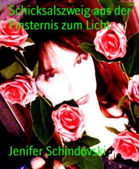 Schicksalszweig aus der Finsternis zum Licht - Jenifer Schindovski - kostenlos E-Book