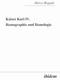 Kaiser Karl IV. - Ikonographie und Ikonologie - Marco Bogade - E-Book