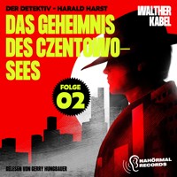 Das Geheimnis des Czentowo-Sees (Der Detektiv-Harald Harst, Folge 2) - Walther Kabel - Hörbuch