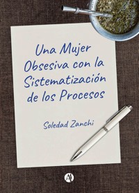 Una Mujer Obsesiva con la Sistematización de los Procesos - Soledad Zanchi - E-Book