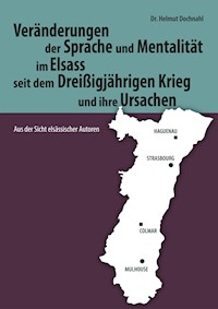 Veränderungen der Sprache und Mentalität im Elsass seit dem Dreißigjährigen Krieg - Helmut Dochnahl - E-Book